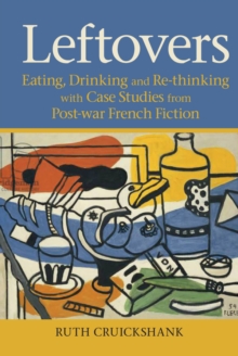 Image for Leftovers: eating, drinking and re-thinking with case studies from post-war French fiction
