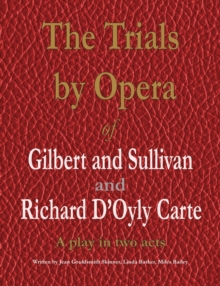Image for The Trials by Opera of Gilbert and Sullivan and Richard D'Oyly Carte