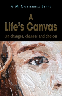 A Life’s Canvas: On changes, chances and choices