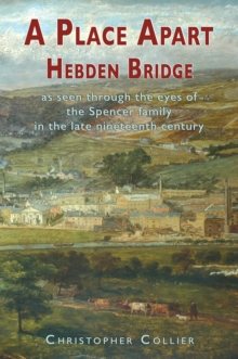 Image for A Place Apart : Hebden Bridge as seen through the eyes of the Spencer family in the late 19th century