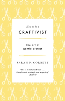 Image for How to be a Craftivist : The art of gentle protest