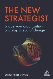 The New Strategist: Shape your Organization and Stay Ahead of Change