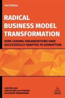 Image for Radical business model transformation  : how leading organizations have successfully adapted distruption