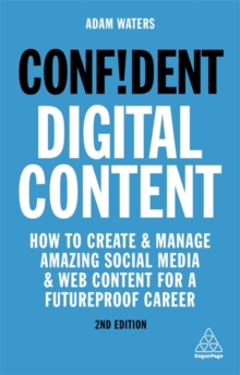 Image for Confident digital content  : master the fundamentals of online video, design, writing and social media to supercharge your career