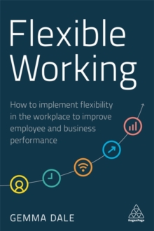 Flexible Working: How to Implement Flexibility in the Workplace to Improve Employee and Business Performance