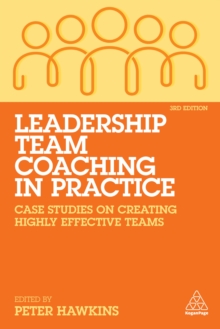 Image for Leadership Team Coaching in Practice: Case Studies on Creating Highly Effective Teams