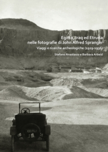 Image for Egitto, Iraq ed Etruria nelle fotografie di John Alfred Spranger  : viaggi e ricerche archeologiche (1929-1936)