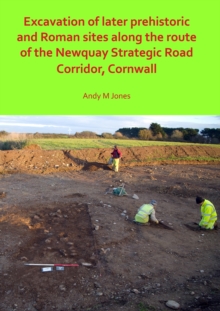 Image for Excavation of later prehistoric and Roman sites along the route of the Newquay Strategic Road Corridor, Cornwall