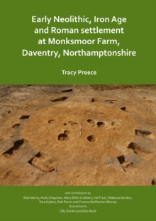 Image for Early Neolithic, Iron Age and Roman settlement at Monksmoor Farm, Daventry, Northamptonshire