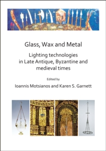Image for Glass, wax and metal  : lighting technologies in Late Antique, Byzantine and medieval times