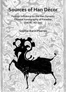 Image for Sources of Han Decor: Foreign Influence on the Han Dynasty Chinese Iconography of Paradise (206 BC-AD 220)