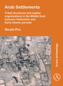 Image for Arab settlements  : tribal structures and spatial organizations in the Middle East between Hellenistic and early Islamic periods
