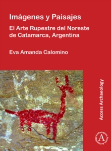 Image for Imâagenes y paisajes  : el arte rupestre del Noreste de Catamarca, Argentina