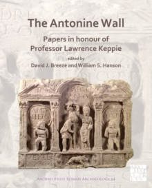 Antonine Wall: Papers in Honour of Professor Lawrence Keppie