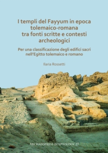 Image for I templi del Fayyum di epoca tolemaico-romana: tra fonti scritte e contesti archeologici