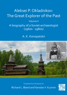Image for Aleksei P. Okladnikov  : the great explorer of the pastVolume II,: A biography of a Soviet archaeologist (1960s - 1980s)