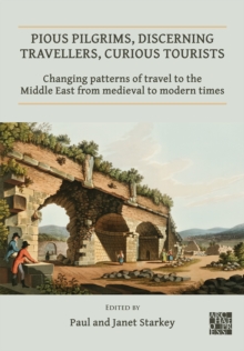 Image for Pious pilgrims, discerning travellers, curious tourists  : changing patterns of travel to the Middle East from medieval to modern times