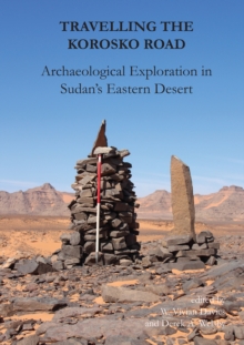 Image for Travelling the Korosko Road: archaeological exploration in Sudan's Eastern Desert