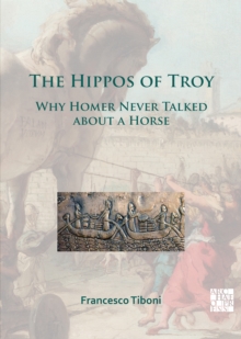 Image for The hippos of Troy  : why Homer never talked about a horse