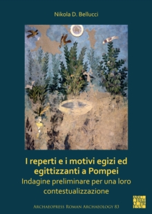 Image for I reperti e i motivi Egizi ed Egittizzanti a Pompei  : indagine preliminare per una loro contestualizzazione