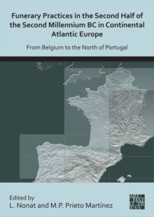 Image for Funerary practices in the second half of the second millennium BC in continental Atlantic Europe  : from Belgium to the north of Portugal