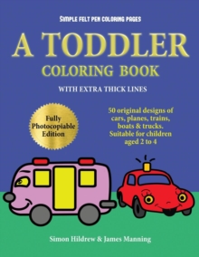 Image for Simple felt pen coloring pages : A Toddler Coloring Book with extra thick lines: 50 original designs of cars, planes, trains, boats, and trucks (suitable for children aged 2 to 4)