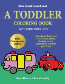 Image for Simple coloring for kids 2 and up : A Toddler Coloring Book with extra thick lines: 50 original designs of cars, planes, trains, boats, and trucks (suitable for children aged 2 to 4)