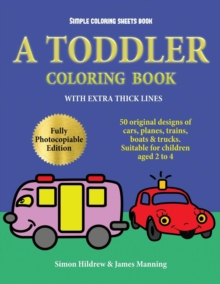 Image for Simple Coloring Sheets Book : A toddler coloring book with extra thick lines: 50 original designs of cars, planes, trains, boats, and trucks (suitable for children aged 2 to 4)