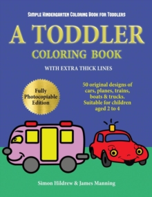 Image for Simple Kindergarten Coloring Book for Toddlers : A toddler coloring book with extra thick lines: 50 original designs of cars, planes, trains, boats, and trucks (suitable for children aged 2 to 4)