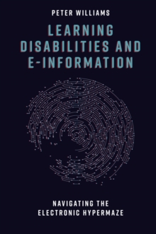 Image for Learning Disabilities and E-Information: Navigating the Electronic Hypermaze