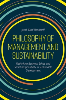Image for Philosophy of management and sustainability  : rethinking business ethics and social responsibility in sustainable development