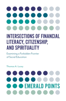 Image for Intersections of financial literacy, citizenship, and spirituality  : examining a forbidden frontier of social education