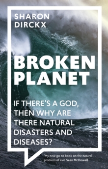 Broken Planet: If There’s a God, Then Why Are There Natural Disasters and Diseases?