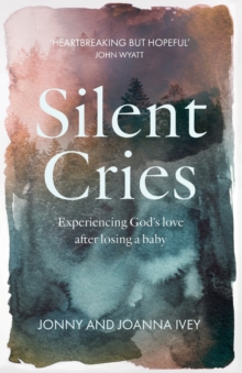 Silent Cries: Experiencing God’s Love After Losing a Baby