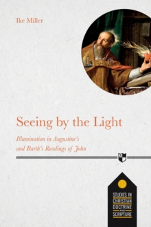 Seeing by the Light: Illumination In Augustine’s And Barth’s Readings Of John