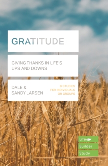 Gratitude (Lifebuilder Bible Study): Giving Thanks in Life’s Ups and Downs