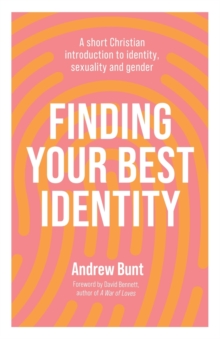Finding Your Best Identity: A short Christian introduction to identity, sexuality and gender