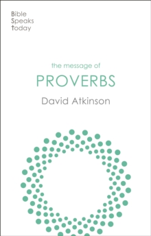 The Message of Proverbs: Wisdom For Life