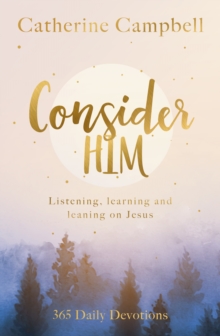 Image for Consider him  : listening, learning and leaning on Jesus
