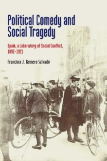 Image for Political comedy and social tragedy  : Spain, a laboratory of social conflict, 1892-1921
