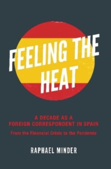 Feeling the Heat  A Decade as a Foreign Correspondent in Spain