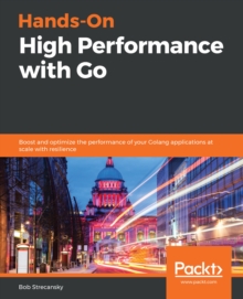 Hands-On High Performance With Go: Boost and Optimize the Performance ...