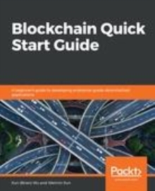 Image for Blockchain Quick Start Guide: A beginner's guide to developing enterprise-grade decentralized applications
