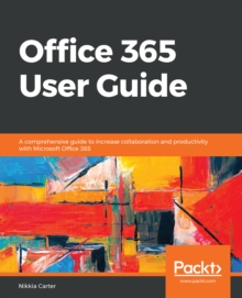 Image for Office 365 User Guide: A comprehensive guide to increase collaboration and productivity with Microsoft Office 365