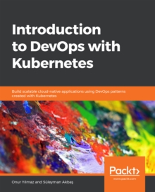 Image for Introduction to DevOps with Kubernetes: build scalable cloud-native applications using DevOps patterns created with Kubernetes