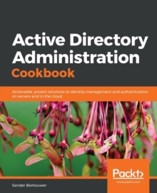 Image for Active Directory Administration Cookbook : Actionable, proven solutions to identity management and authentication on servers and in the cloud