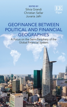 Image for Geofinance between political and financial geographies  : a focus on the semi-periphery of the global financial system