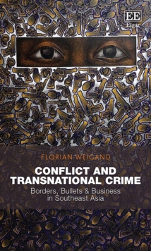 Image for Conflict and Transnational Crime: Borders, Bullets & Business in Southeast Asia