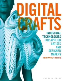 Image for Digital crafts  : industrial technologies for applied artists and designer makers