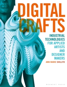 Digital Crafts: Industrial Technologies for Applied Artists and Designer Makers